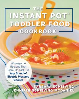 Instant Pot Toddler Food Cookbook Wholesome Recipes That Cook up Fast - in Any Brand of Electric Pressure Cooker  9781558329676 Front Cover