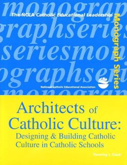 Architects of Catholic Culture : Designing and Building Catholic Culture in Catholic Schools  9781558332553 Front Cover