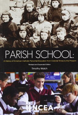 Parish School: A History of American Parochial Education from Colonial Times to the Present  9781558335998 Front Cover