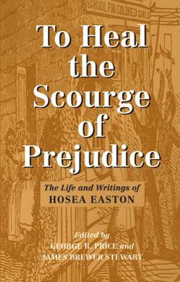 To Heal the Scourge of Prejudice The Life and Writings of Hosea Easton  9781558491854 Front Cover