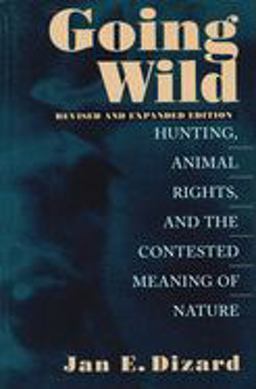 Going Wild Hunting, Animal Rights, and the Contested Meaning of Nature 2nd 9781558491908 Front Cover