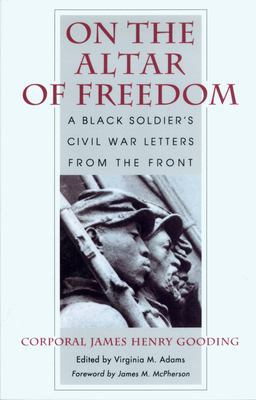 On the Altar of Freedom A Black Soldier's Civil War Letters from the Front  9781558492028 Front Cover