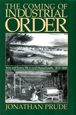 Coming of Industrial Order Town and Factory Life in Rural Massachusetts, 1810-1860  9781558492042 Front Cover