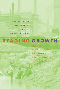 Staging Growth Modernization, Development, and the Global Cold War  9781558493704 Front Cover