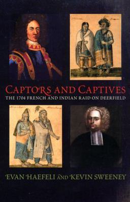 Captors and Captives The 1704 French and Indian Raid on Deerfield  9781558495036 Front Cover