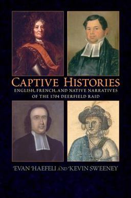 Captive Histories English, French, and Native Narratives of the 1704 Deerfield Raid  9781558495432 Front Cover