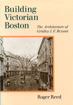 Building Victorian Boston The Architecture of Gridley J. F. Bryant  9781558495555 Front Cover