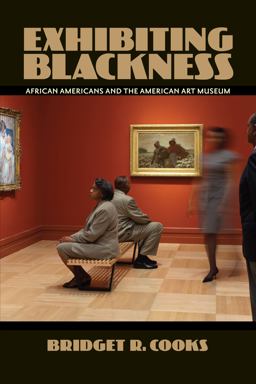 Exhibiting Blackness African Americans and the American Art Museum  9781558498754 Front Cover