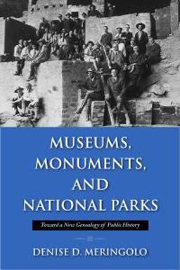 Museums, Monuments, and National Parks Toward a New Genealogy of Public History  9781558499409 Front Cover