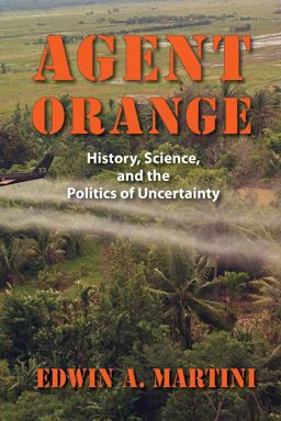 Agent Orange History, Science, and the Politics of Uncertainty  9781558499751 Front Cover