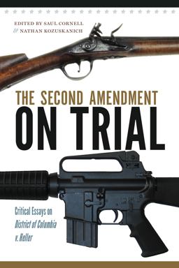 The Second Amendment on Trial: Critical Essays on District of Columbia V. Heller  9781558499959 Front Cover