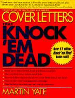 Cover Letters That Knock 'Em Dead : The Ultimate Handbook for Creating Cover Letters That Get Real Jobs 2nd 9781558504356 Front Cover