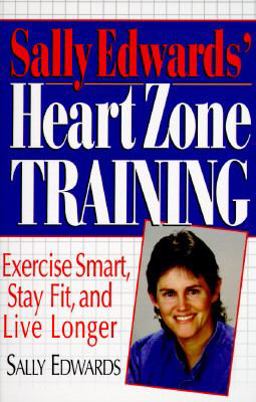 Sally Edwards' Heart Zone Training Exercise Smart, Stay Fit, and Live Longer  9781558505520 Front Cover