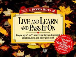 Live and Learn and Pass It On Vol. 2 : People Ages 5 to 95 Share What They've Discovered about Life, Love, and Other Good Stuff  9781558531567 Front Cover