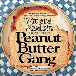 Wit and Wisdom from the Peanut Butter Gang A Collection of Wise Words from Young Hearts  9781558532762 Front Cover