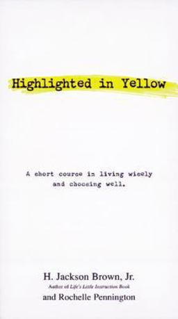 Highlighted in Yellow A Short Course in Living Wisely and Choosing Well  9781558538344 Front Cover