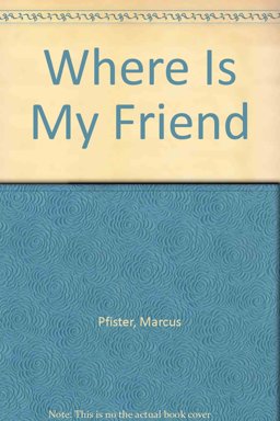 Where Is My Friend?