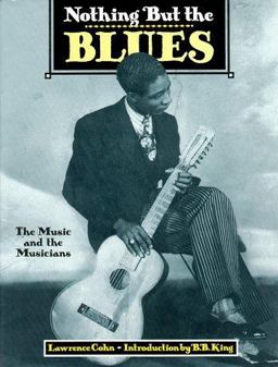 Nothing but the Blues The Music and the Musicians  9781558592711 Front Cover