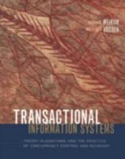 Transactional Information Systems Theory, Algorithms, and the Practice of Concurrency Control and Recovery  9781558605084 Front Cover