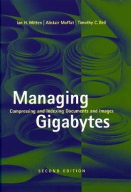 Managing Gigabytes Compressing and Indexing Documents and Images 2nd 9781558605701 Front Cover