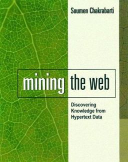 Mining the Web Discovering Knowledge from Hypertext Data  9781558607545 Front Cover