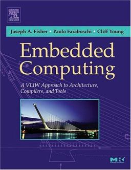 Embedded Computing A VLIW Approach to Architecture, Compilers and Tools  9781558607668 Front Cover