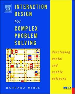 Interaction Design for Complex Problem Solving Developing Useful and Usable Software  9781558608313 Front Cover