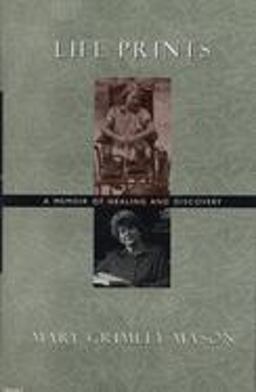 Life Prints A Memoir of Healing and Discovery  9781558612372 Front Cover