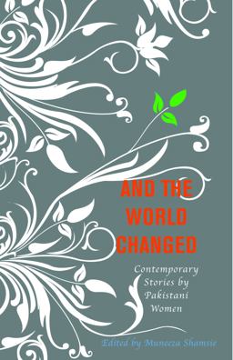 And the World Changed Contemporary Stories by Pakistani Women  9781558615809 Front Cover