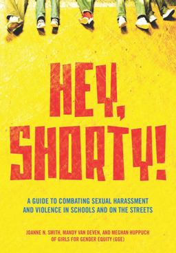Hey, Shorty! A Guide to Combating Sexual Harassment and Violence in Schools and on the Streets  9781558616691 Front Cover