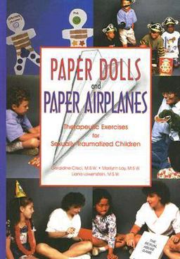 Paper Dolls and Paper Airplanes Therapeutic Exercises for Sexually Traumatized Children  9781558641297 Front Cover