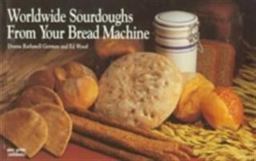 Worldwide Sourdoughs from Your Bread Machine