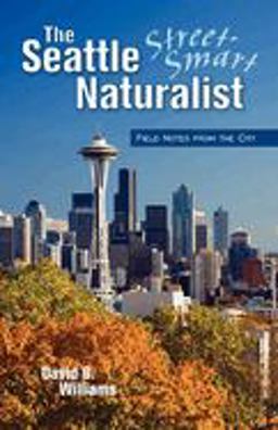 Seattle Street-Smart Naturalist Field Notes from the City  9781558688599 Front Cover