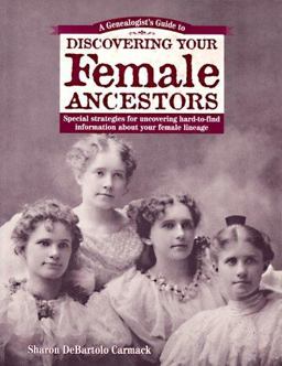 Genealogist's Guide to Discovering Your Female Ancestors  9781558704725 Front Cover