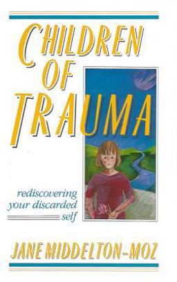 Children of Trauma Rediscovering Your Discarded Self  9781558740143 Front Cover