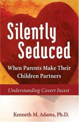 Silently Seduced When Parents Make their Children Partners - Understanding Covert Incest  9781558741317 Front Cover