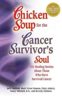 Chicken Soup for the Cancer Survivor's Soul 101 Healing Stories of Courage and Inspiration  9781558744028 Front Cover