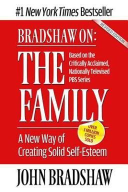 Bradshaw on: the Family A New Way of Creating Solid Self-Esteem  9781558744271 Front Cover