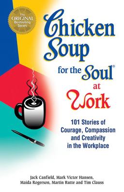 101 Stories of Courage, Compassion and Creativity in the Workplace