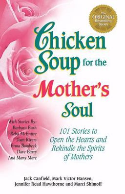 Chicken Soup for the Mother's Soul 101 Stories to Open the Heart and Rekindle the Spirits of Mothers  9781558744608 Front Cover