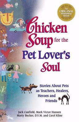 Chicken Soup for the Pet Lover's Soul Stories about Pets as Teachers, Healers. Heroes and Friends  9781558745711 Front Cover