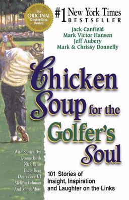 Chicken Soup for the Golfer's Soul 101 Stories of Insight, Inspiration and Laughter on the Links  9781558746589 Front Cover
