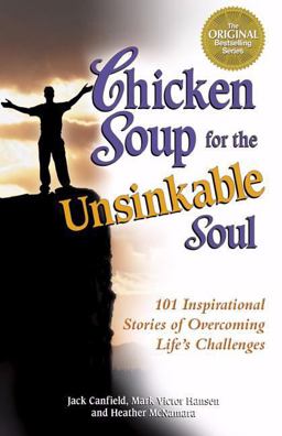 Chicken Soup for the Unsinkable Soul 101 Inspirational Stories of Overcoming Life's Challenges  9781558746985 Front Cover