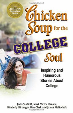 Chicken Soup for the College Soul Inspiring and Humorous Stories about College  9781558747029 Front Cover