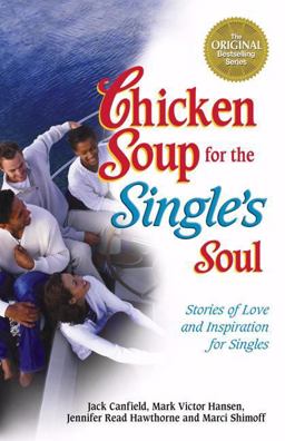 Chicken Soup for the Single's Soul Stories of Love and Inspiration for the Single, Divorced and Widowed 1st 9781558747067 Front Cover