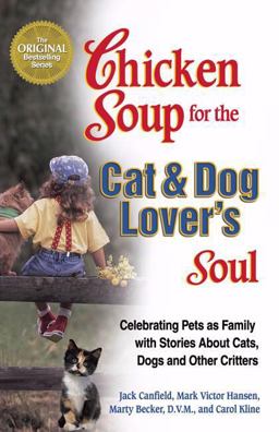 Chicken Soup for the Cat and Dog Lover's Soul Celebrating Pets as Family with Stories about Cats, Dogs and Other Critters  9781558747104 Front Cover