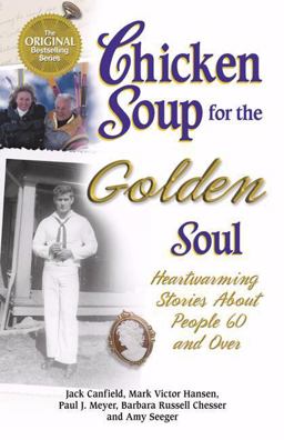 Chicken Soup for the Golden Soul Heartwarming Stories for People 60 and Over  9781558747258 Front Cover