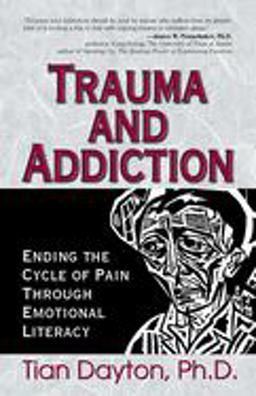 Trauma and Addiction Ending the Cycle of Pain Through Emotional Literacy  9781558747517 Front Cover