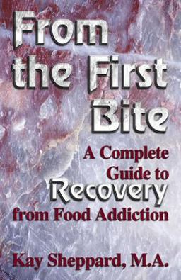 From the First Bite A Complete Guide to Recovery from Food Addiction  9781558747548 Front Cover
