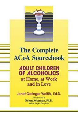Complete ACOA Sourcebook Adult Children of Alcoholics at Home, at Work and in Love  9781558749603 Front Cover